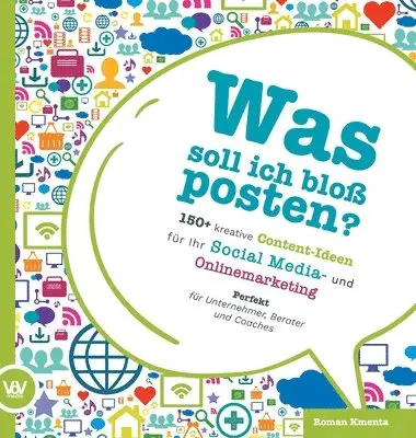 Roman Kmenta - Was soll ich bloß posten? - 150+ kreative Content-Ideen für Ihr Social Media und Online Marketing: Perfekt für Unternehmer, Berater und Coaches, Inbunden. Tillgänglighet: Lägg i varukorg