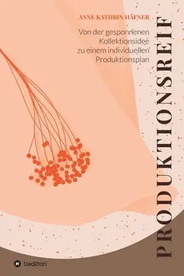 Anne Kathrin Häfner - Produktionsreif: Von der gesponnenen Kollektionsidee zu einem individuellen Produktionsplan, Häftad. Tillgänglighet: Lägg i varukorg