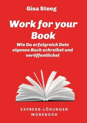Gisa Steeg - Work for your Book: Wie Du erfolgreich Dein eigenes Buch schreibst und veröffentlichst, Häftad. Tillgänglighet: Lägg i varukorg