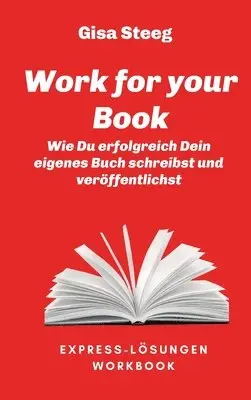 Gisa Steeg - Work for your Book: Wie Du erfolgreich Dein eigenes Buch schreibst und veröffentlichst, Inbunden. Tillgänglighet: Lägg i varukorg