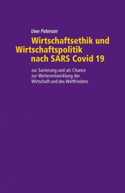 Uwe Petersen - Wirtschaftsethik und Wirtschaftspolitik nach SARS Covid 19, E-bok