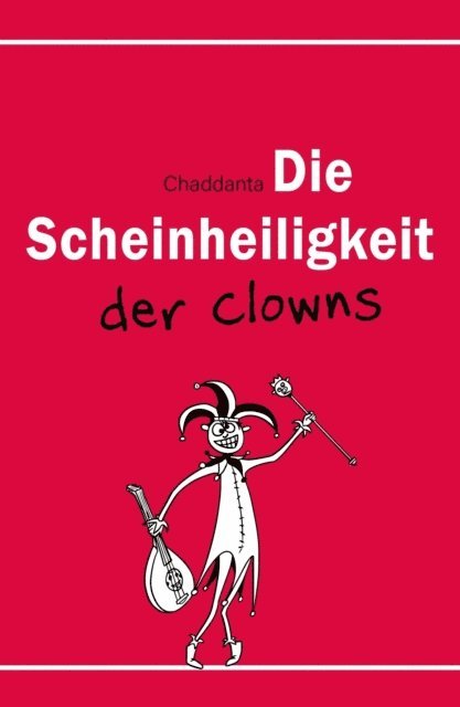 Chaddanta . - Die Scheinheiligkeit der Clowns, E-bok