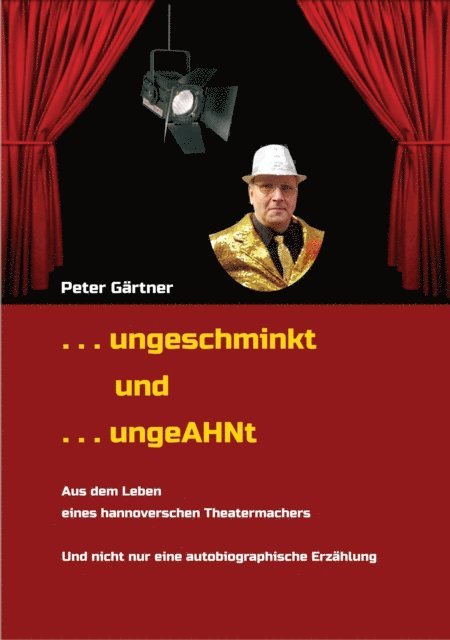 Peter Gartner, Peter Gartner - . . . ungeschminkt . . . ungeAHNt, E-bok
