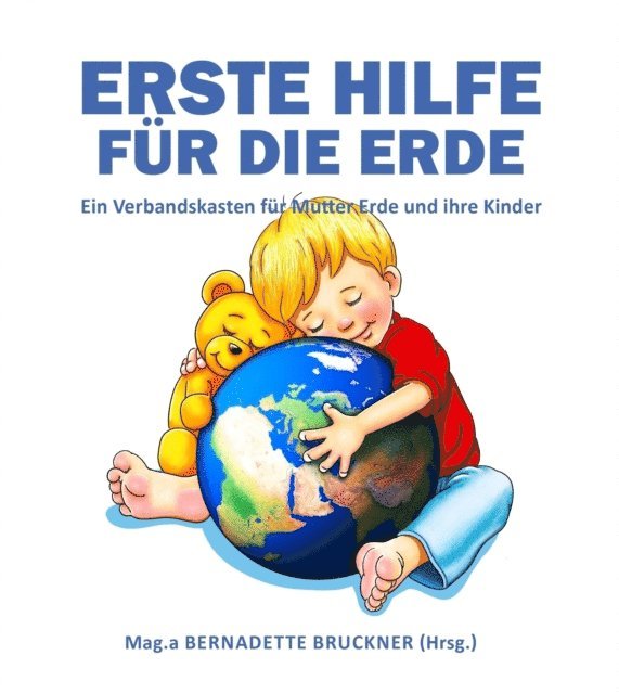 Florian Zach, Markus Strobl, Bernadette Bruckner - Erste Hilfe für die Erde, E-bok