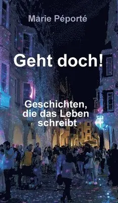Marie Péporté - Geht doch!: Geschichten, die das Leben schreibt., Inbunden. Tillgänglighet: Lägg i varukorg