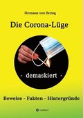 Die Corona-L�ge - demaskiert: Beweise, Fakten, Hintergr�nde
