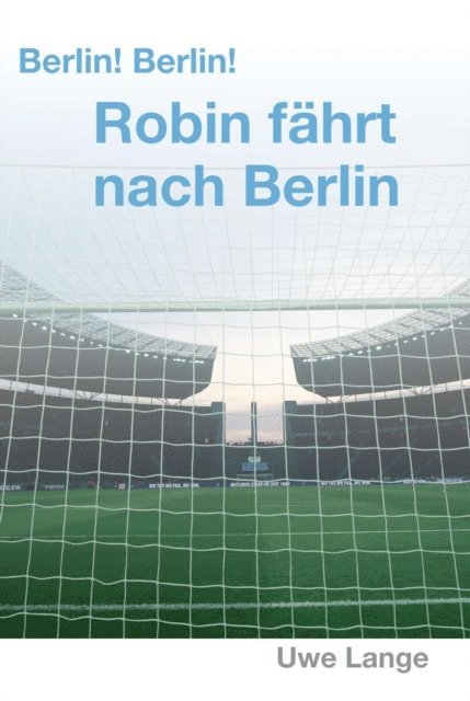Uwe Lange - Berlin! Berlin! Robin fährt nach Berlin, E-bok
