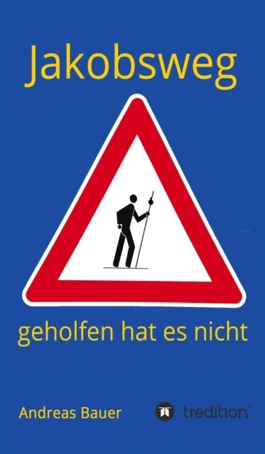 Andreas Bauer - Jakobsweg - geholfen hat es nicht, E-bok