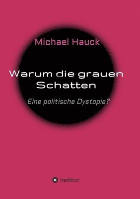 Michael Hauck - Warum die grauen Schatten: Eine politische Dystopie?, Häftad. Tillgänglighet: Lägg i varukorg