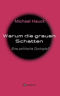 Michael Hauck - Warum die grauen Schatten: Eine politische Dystopie?, Inbunden. Tillgänglighet: Lägg i varukorg