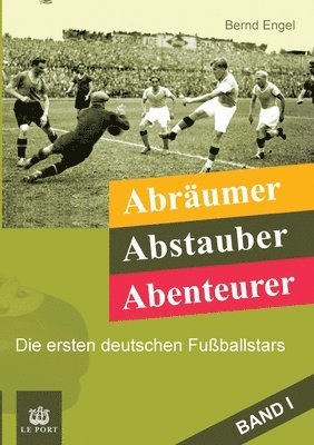 Bernd Engel - Abräumer, Abstauber, Abenteurer. Band I: Die ersten deutschen Fußballstars, Häftad. Tillgänglighet: Lägg i varukorg
