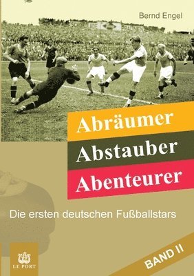 Bernd Engel - Abräumer, Abstauber, Abenteurer. Band II: Die ersten deutschen Fußballstars, Häftad. Tillgänglighet: Lägg i varukorg