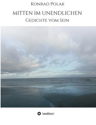 Konrad Polak - Mitten Im Unendlichen: Gedichte vom Sein, Häftad