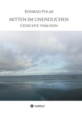 Konrad Polak - Mitten Im Unendlichen: Gedichte vom Sein, Inbunden