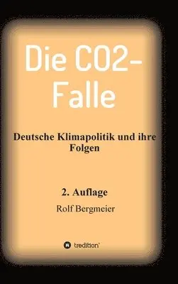 Rolf Bergmeier - Die CO2-Falle: Deutsche Klimapolitik und ihre Folgen, Inbunden. Tillgänglighet: Lägg i varukorg