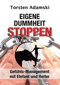 Eigene Dummheit stoppen: Gef�hls-Management mit Elefant und Reiter