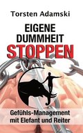 Eigene Dummheit stoppen: Gef�hls-Management mit Elefant und Reiter