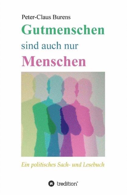 Peter-Claus Burens - Gutmenschen sind auch nur Menschen, E-bok