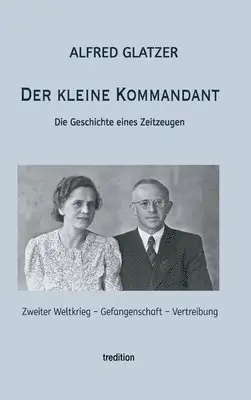 Alfred Glatzer, Dieter Glatzer - Der kleine Kommandant: Die Geschichte eines Zeitzeugen, Inbunden. Tillgänglighet: Lägg i varukorg