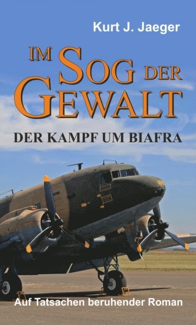 Kurt Jaeger - Im Sog der Gewalt - Der Kampf um Biafra, E-bok