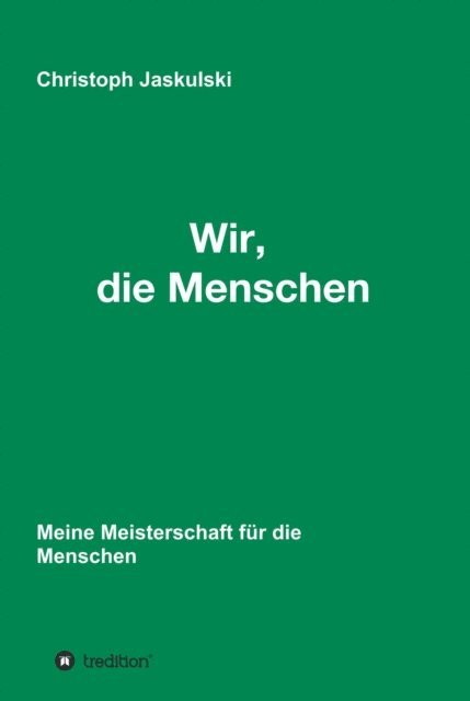 Christoph Jaskulski - Wir, die Menschen - Meine Meisterschaft für die Menschen, E-bok