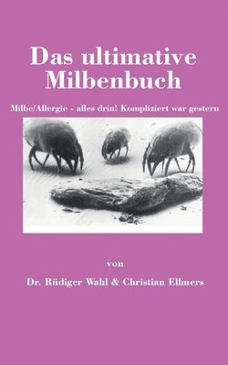 Rüdiger Wahl, Christian Ellmers - Das ultimative Milbenbuch: Milbe/Allergie - alles drin! Kompliziert war gestern, Häftad