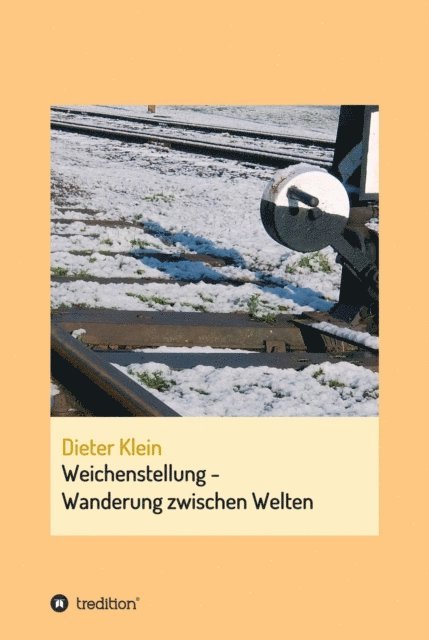 Dieter Klein - Weichenstellung - Wanderung zwischen Welten, E-bok