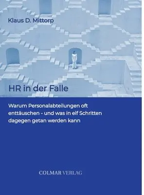 Klaus D. Mittorp - HR in der Falle: Warum Personalabteilungen oft enttäuschen - und was in elf Schritten dagegen getan werden kann, Inbunden. Tillgänglighet: Lägg i varukorg