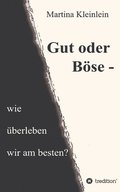 Gut oder B�se - wie �berleben wir am besten?