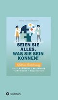 Seien Sie alles, was Sie sein knnen!: Effektives Mentaltraining durch Meditation + Verneinung + Affirmation + Visualisation