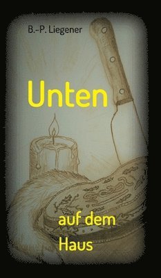 Bernd-Peter Liegener - Unten auf dem Haus: Kriminalroman, Inbunden. Tillgänglighet: Lägg i varukorg