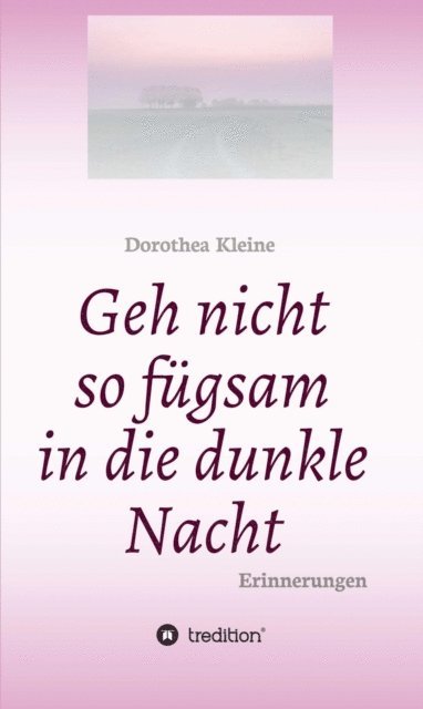 Dorothea Kleine, Susanne Luders - Geh nicht so fügsam in die dunkle Nacht, E-bok