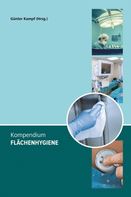 Maren Wodrich, Claudia Schwarzkopf, Andreas Schwarzkopf, Denise Muhler, Tim Maisch, Axel Kramer, Jurgen Gebel, Udo Eickmann, Maren Eggers, Fabian Cieplik, Florian H. H. Brill, Gunter Kampf, Gunter Kampf - Kompendium Flächenhygiene, E-bok