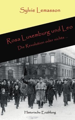 Sylvie Lemasson - Rosa Luxemburg und Leo: Die Revolution oder nichts ..., Inbunden