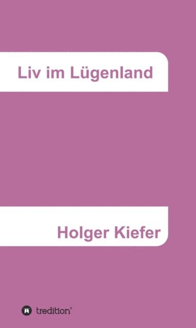 Holger Kiefer - Liv im Lügenland, E-bok