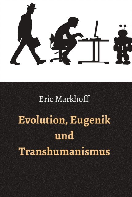 (Norbert Schwarz), Eric Markhoff - Evolution, Eugenik und Transhumanismus, E-bok