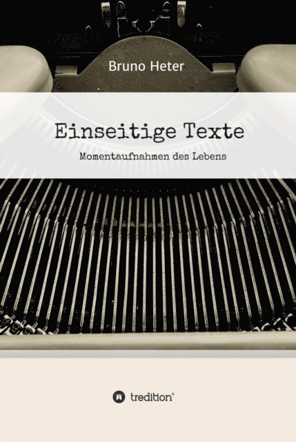 Bruno Heter - Einseitige Texte - Momentaufnahmen des Lebens, E-bok