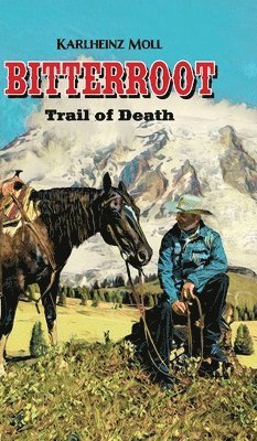 Karlheinz Moll - Bitterroot: The Trail of Death, Inbunden