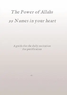 C. K - The Power of Allahs 99 Names in your heart: A guide for the daily recitation for purification, Häftad. Tillgänglighet: Lägg i varukorg