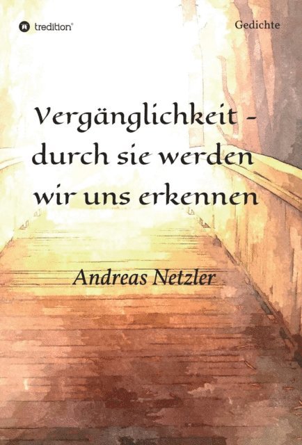 Andreas Netzler - Vergänglichkeit - durch sie werden  wir uns erkennen, E-bok