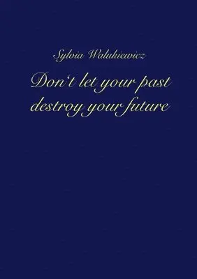 Sylvia Walukiewicz - Don't let your past destroy your future, Häftad. Tillgänglighet: Lägg i varukorg