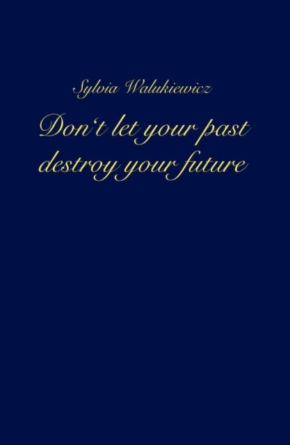 Sylvia Walukiewicz - Don't let your past destroy your future, E-bok. Tillgänglighet: Lägg i varukorg