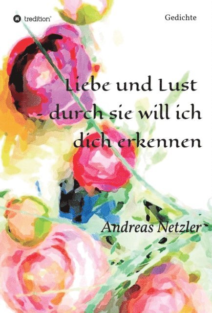 Andreas Netzler - Liebe und Lust  - durch sie will ich dich erkennen, E-bok