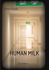 HUMAN MILK - An almost true story