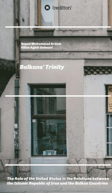 Seyed Mohammad Ardam, Ellias Aghili Dehnavi - Balkans' Trinity, E-bok