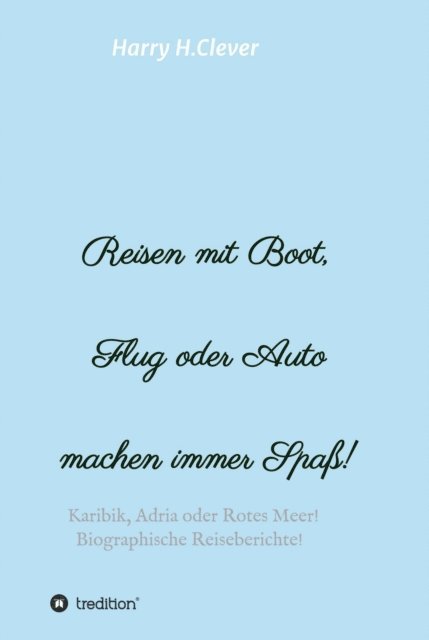 Harry H.Clever - Reisen mit Boot, Flug oder Auto, machen immer Spaß!, E-bok