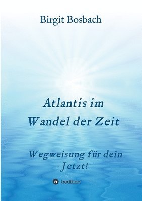 Birgit Bosbach - Atlantis im Wandel der Zeit: Wegweisung für dein Jetzt!, Häftad