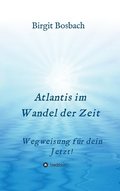 Atlantis im Wandel der Zeit: Wegweisung f�r dein Jetzt!