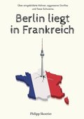 Berlin liegt in Frankreich: Über eingebildete Hühner, aggressive Gorillas und fiese Schweine.