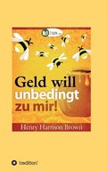 Geld will unbedingt zu mir!: Seien Sie wie der Honigtopf